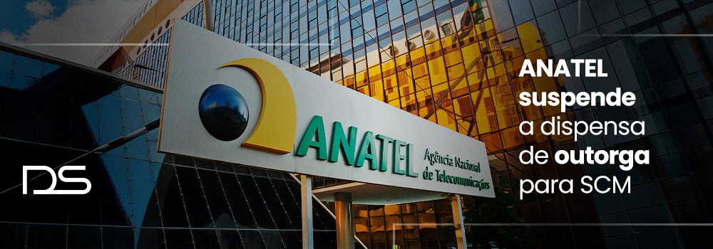 COMUNICADO IMPORTANTE | ANATEL suspende a dispensa de outorga para SCM